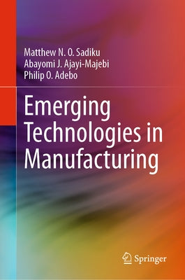 Emerging Technologies in Manufacturing by Sadiku, Matthew N. O.