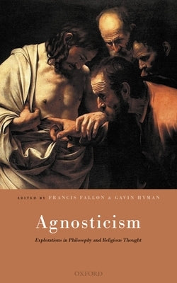 Agnosticism: Explorations in Philosophy and Religious Thought by Fallon, Francis