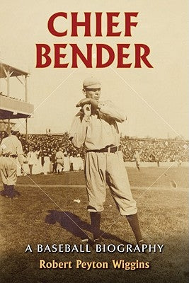 Chief Bender: A Baseball Biography by Wiggins, Robert Peyton