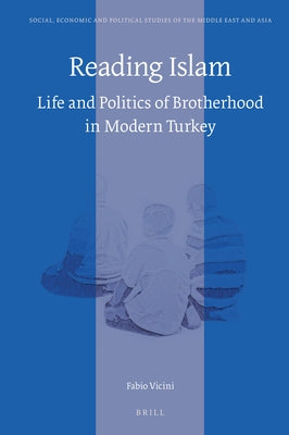 Reading Islam: Life and Politics of Brotherhood in Modern Turkey by Vicini, Fabio