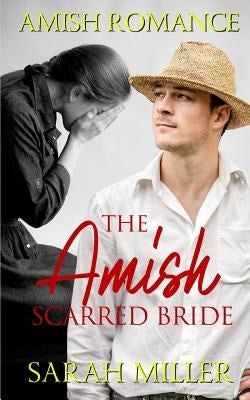 The Amish Scarred Bride: Amish Romance by Miller, Sarah