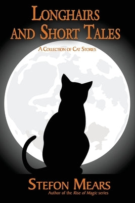 Longhairs and Short Tales: A Collection of Cat Stories by Mears, Stefon