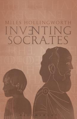 Inventing Socrates by Hollingworth, Miles