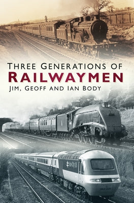 Three Generations of Railwaymen by Body, Jim
