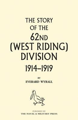 HISTORY OF THE 62ND (WEST RIDING) DIVISION 1914 - 1918 Volume One by Wyrall, Everard