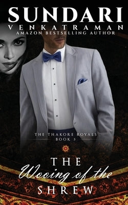The Wooing of the Shrew: The Thakore Royals #3 by Sundari Venkatraman