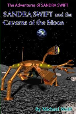 SANDRA SWIFT and the Caverns on the Moon by Wolff, Michael