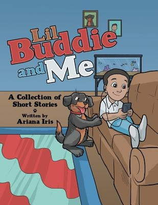 Lil Buddie and Me: A Collection of Short Stories by Iris, Ariana