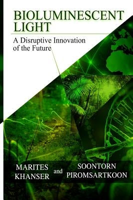 Bioluminescent Light: A Disruptive Innovation of the Future by Piromsartkoon, Soontorn