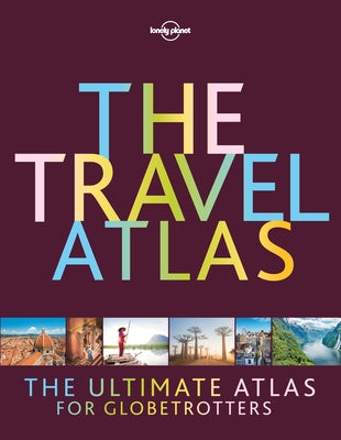 Lonely Planet the Travel Atlas 1 by Planet, Lonely