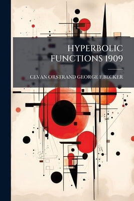 Hyperbolic Functions 1909 by George F. Becker, Cevan Orstrand