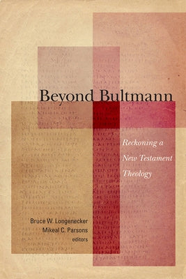 Beyond Bultmann: Reckoning a New Testament Theology by Longenecker, Bruce W.