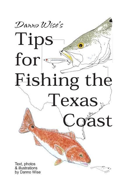 Danno Wise's Tips for Fishing the Texas Coast by Wise, Danno
