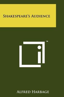 Shakespeare's Audience by Harbage, Alfred