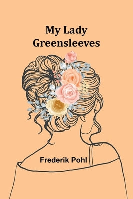 My Lady Greensleeves by Pohl, Frederik