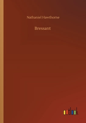 Bressant by Hawthorne, Nathaniel