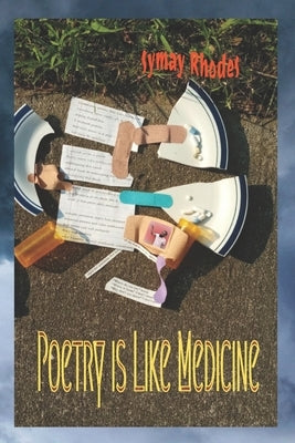 Poetry is Like Medicine by Rhodes, Symay