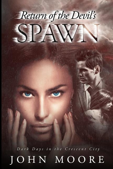 Return of the Devil's Spawn: Dark Days in the Crescent City by Moore, John