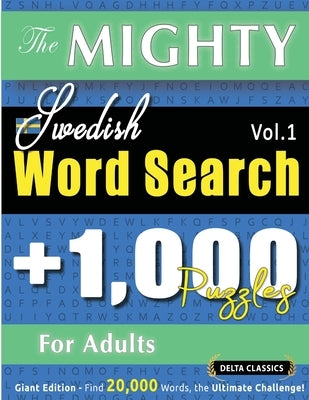 The Mighty Swedish Word Search - 1,000 Puzzles for Adults - Delta Classics - Giant Edition - Find 20,000 Words, the Ultimate Challenge! by Delta Classics