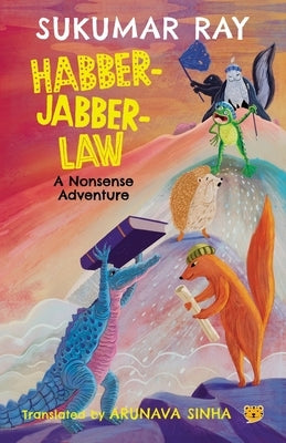 Habber-Jabber-Law: A Nonsense Adventure by Translated Arunava Sinha, Sukumar Ray