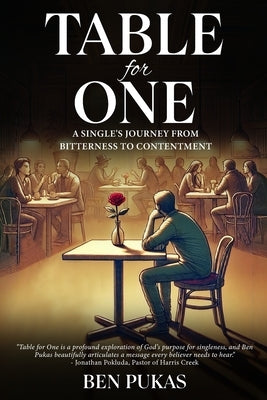 Table for One: A Single's Journey from Bitterness to Contentment by Pukas, Ben