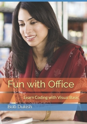 Fun with Office: Learn Coding with Visual Basic by Dukish, Bob