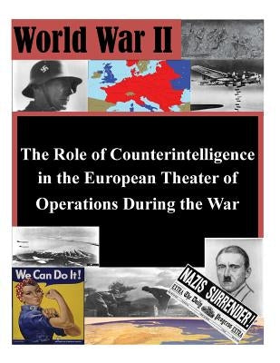 The Role of Counterintelligence in the European Theater of Operations During the War by Penny Hill Press Inc