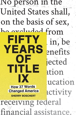 Fifty Years of Title IX: How 37 Words Changed America by Boschert, Sherry