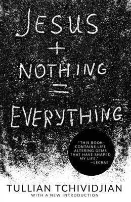 Jesus + Nothing = Everything by Tchividjian, Tullian