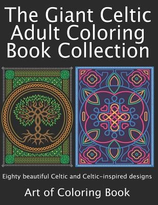 The Giant Celtic Adult Coloring Book Collection: Volumes 1 and 2 of Celtic Coloring Books for Adults Combined Into a Single Book by Coloringbook, Art of