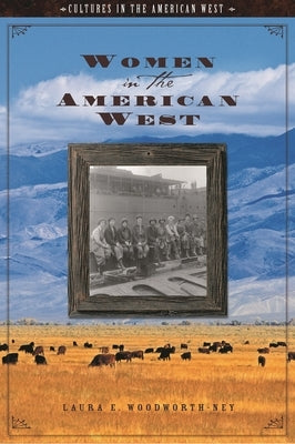 Women in the American West by Woodworth-Ney, Laura