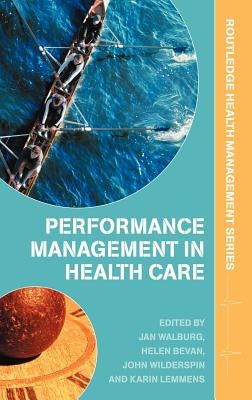 Performance Management in Healthcare: Improving Patient Outcomes, An Integrated Approach by Walburg, Jan
