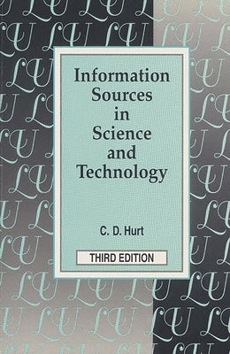 Information Sources in Science and Technology: Third Edition by Hurt, Charlie D.