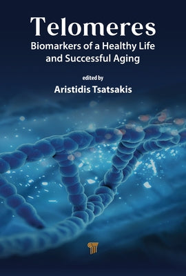 Telomeres: Biomarkers of a Healthy Life and Successful Aging by Tsatsakis, Aristidis