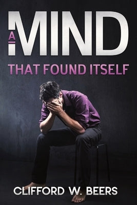 A Mind that Found Itself by Beers, Clifford W.