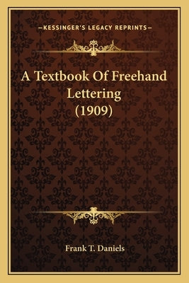 A Textbook Of Freehand Lettering (1909) by Daniels, Frank T.