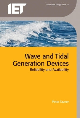 Wave and Tidal Generation Devices: Reliability and Availability by Tavner, Peter