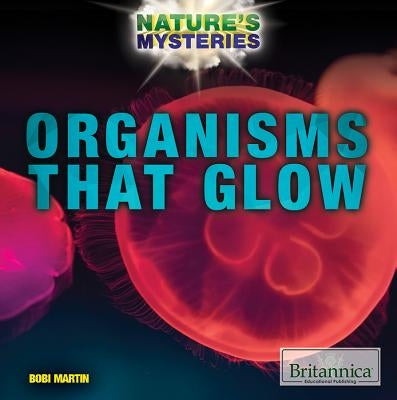 Organisms That Glow by Martin, Bobi