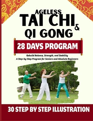 Ageless Tai Chi and Qigong: Rebuild Balance, Strength, and Stability: A Step-by-Step Program for Seniors and Absolute Beginners by Linford, Jade