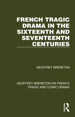 French Tragic Drama in the Sixteenth and Seventeenth Centuries by Brereton, Geoffrey