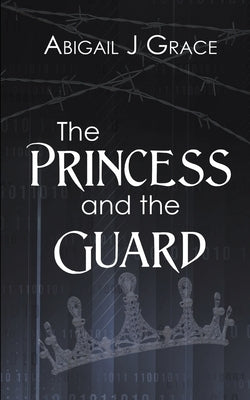 The Princess and the Guard by Grace, Abigail J.