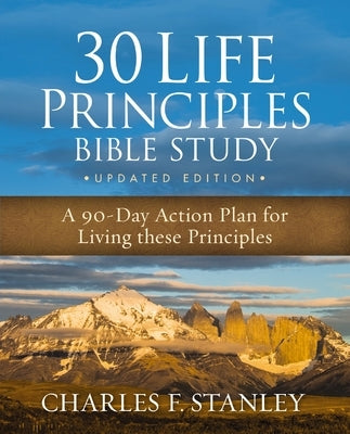30 Life Principles Bible Study Updated Edition: An Action Plan for Living the Principles Each Day by Stanley, Charles F.