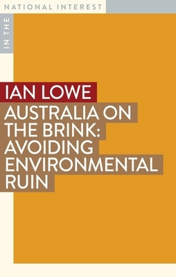 Australia on the Brink: Avoiding Environmental Ruin by Lowe, Ian