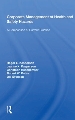 Corporate Management of Health and Safety Hazards: A Comparison of Current Practice by Kasperson, Roger E.