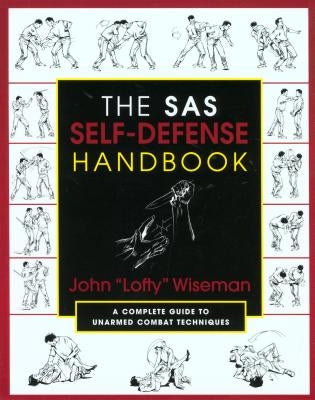The SAS Self-Defense Handbook: A Complete Guide to Unarmed Combat Techniques by Wiseman, John "Lofty"