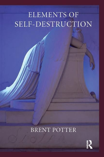 Elements of Self-Destruction by Potter, Brent