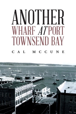 Another Wharf at Port Townsend Bay by McCune, Cal