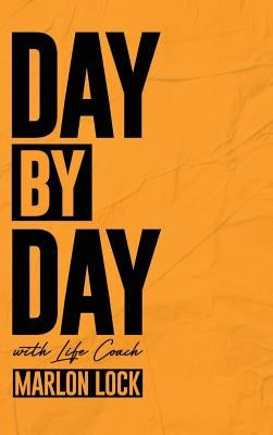Day by Day with Life Coach Marlon Lock by Lock, Marlon