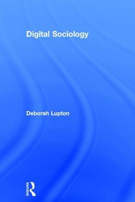 Digital Sociology by Lupton, Deborah