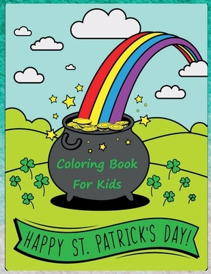 Happy St. Patrick's Day Coloring Book: Happy Saint Patrick's Day Coloring Pages for Toddlers with Lucky Clovers, Leprechauns, Hat, Rainbows and Pots o by Nikolas Norbert